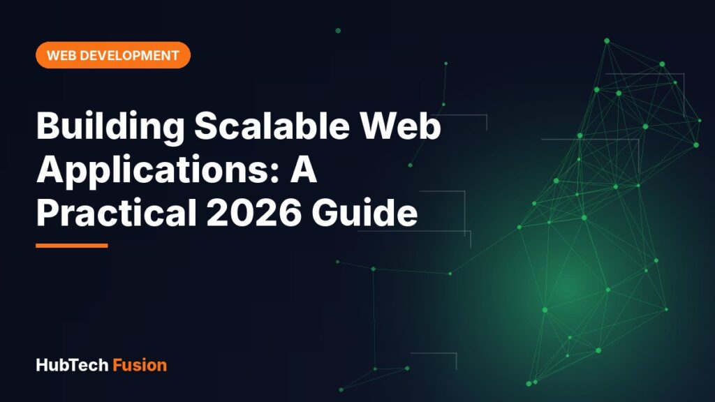 Building Scalable Web Applications: A Practical 2026 Guide