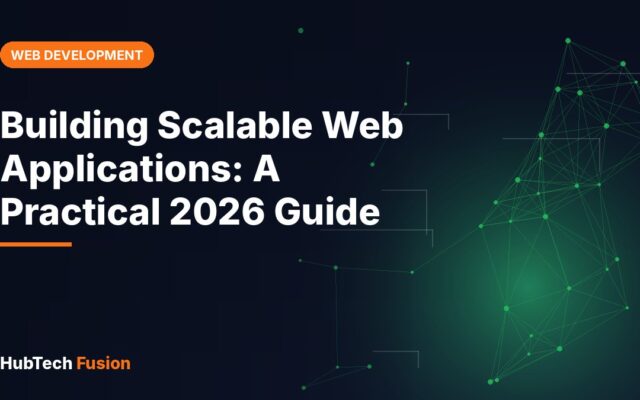 Building Scalable Web Applications: A Practical 2026 Guide
