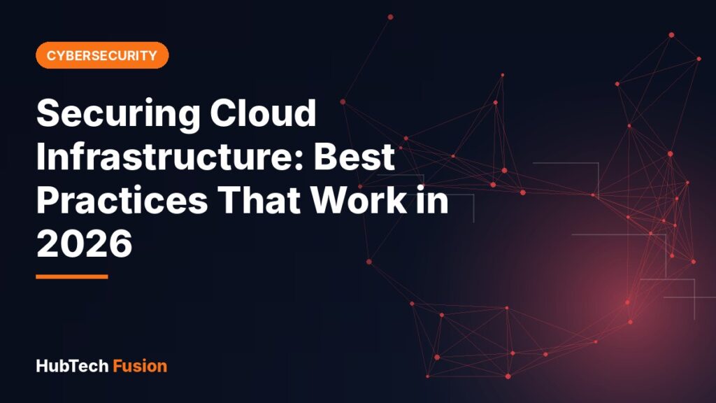 Securing Cloud Infrastructure: Best Practices That Work in 2026
