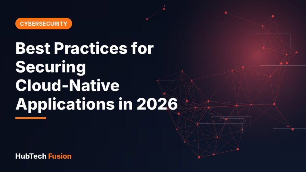Best Practices for Securing Cloud-Native Applications in 2026