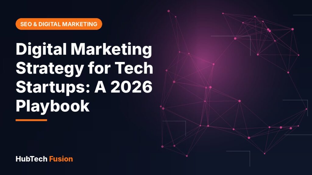 Digital Marketing Strategy for Tech Startups: A 2026 Playbook