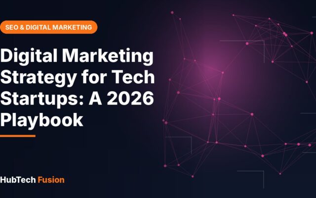 Digital Marketing Strategy for Tech Startups: A 2026 Playbook