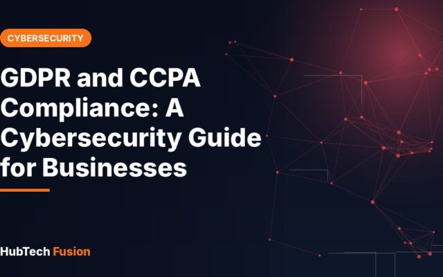 GDPR and CCPA Compliance: A Cybersecurity Guide for Businesses