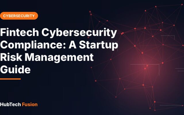 Fintech Cybersecurity Compliance: A Startup Risk Management Guide