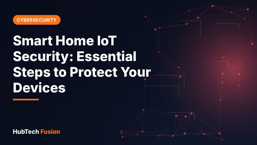 Smart Home IoT Security: Essential Steps to Protect Your Devices