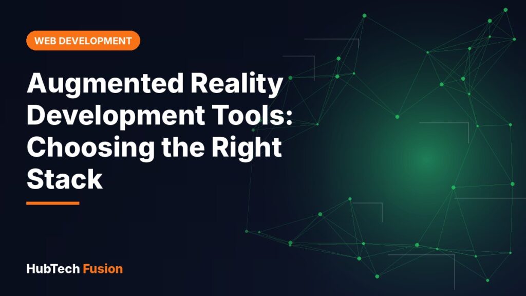 Augmented Reality Development Tools: Choosing the Right Stack
