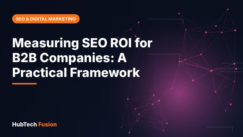 Measuring SEO ROI for B2B Companies: A Practical Framework