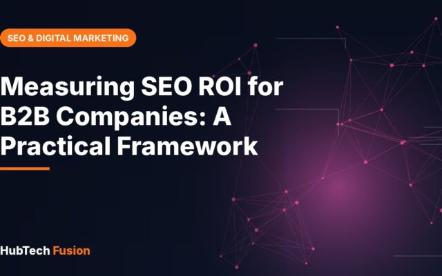 Measuring SEO ROI for B2B Companies: A Practical Framework