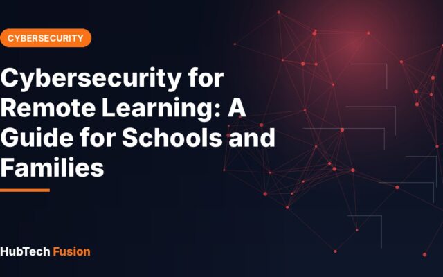 Cybersecurity for Remote Learning: A Guide for Schools and Families