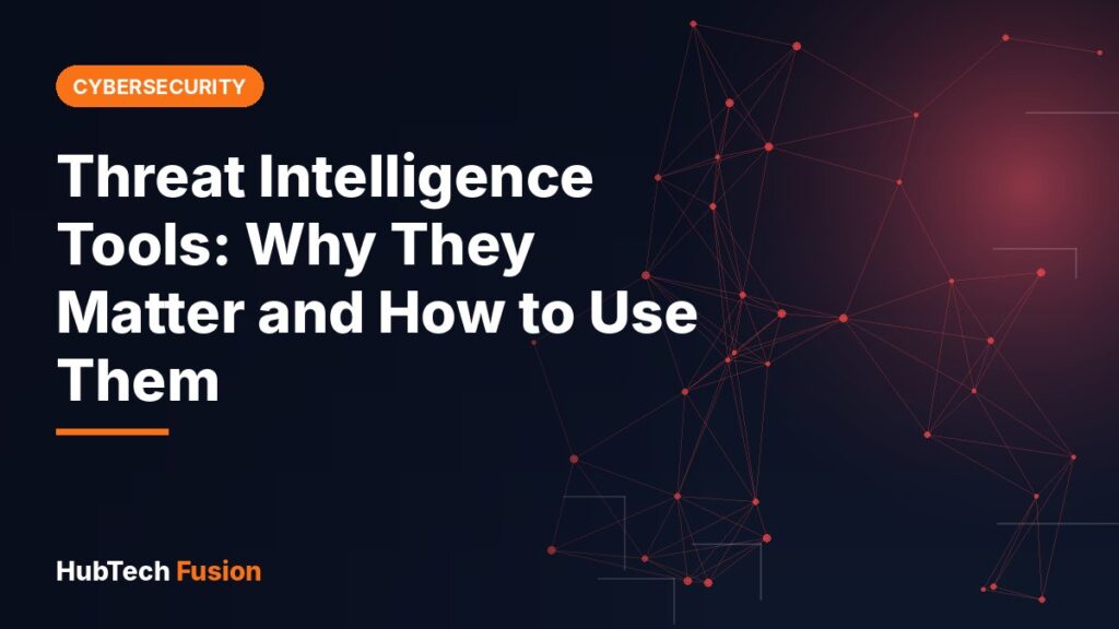 Threat Intelligence Tools: Why They Matter and How to Use Them