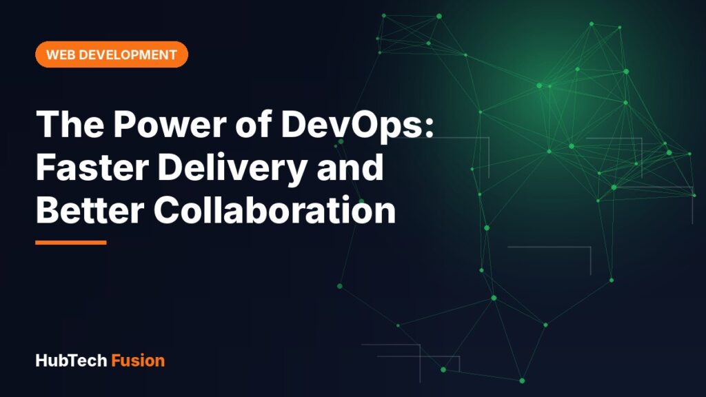 The Power of DevOps: Faster Delivery and Better Collaboration
