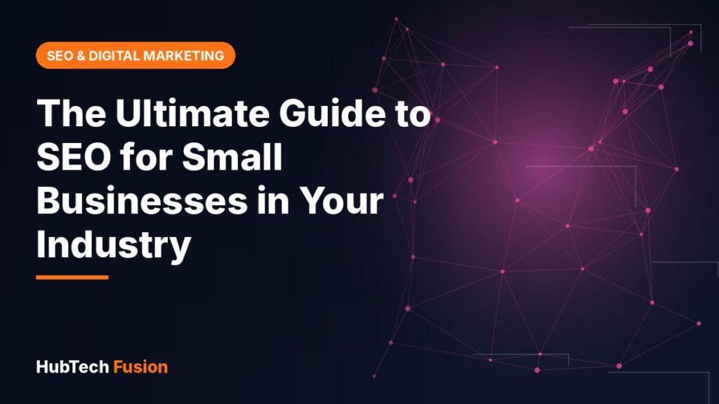 The Ultimate Guide to SEO for Small Businesses in Your Industry