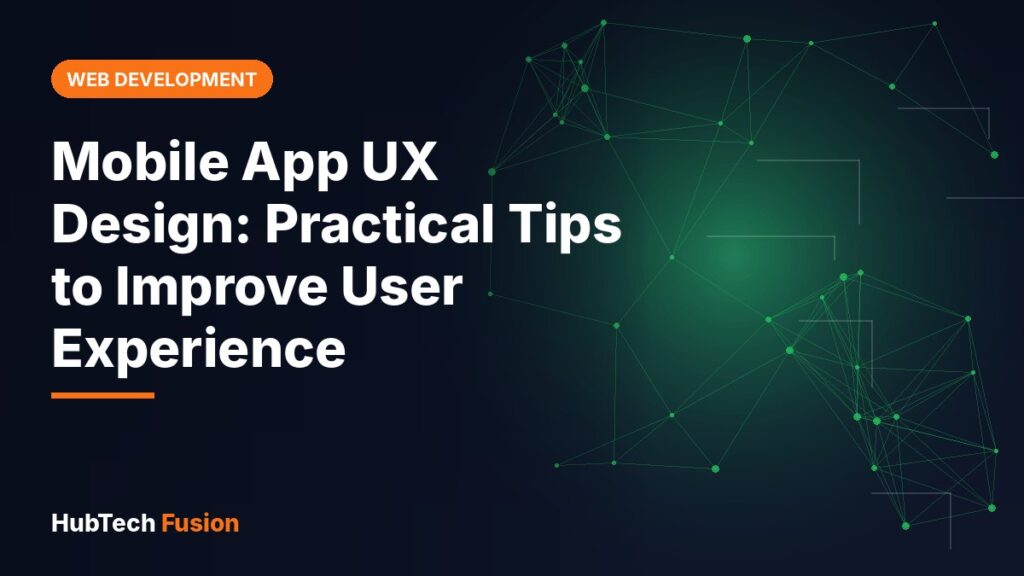 Mobile App UX Design: Practical Tips to Improve User Experience