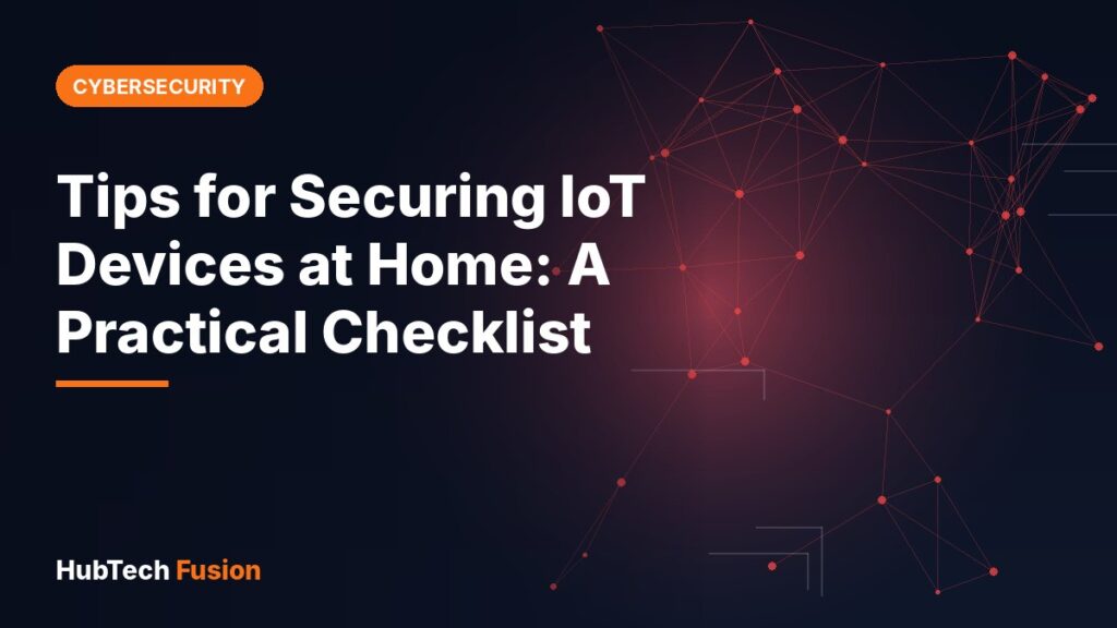 Tips for Securing IoT Devices at Home: A Practical Checklist