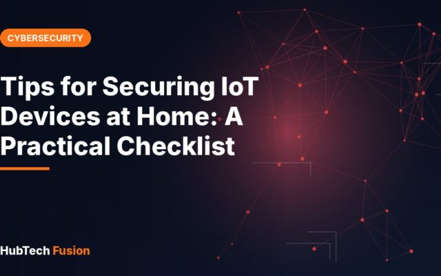 Tips for Securing IoT Devices at Home: A Practical Checklist