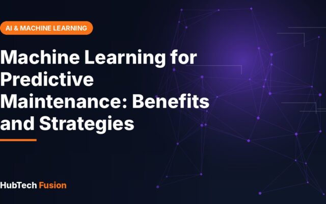 Machine Learning for Predictive Maintenance: Benefits and Strategies