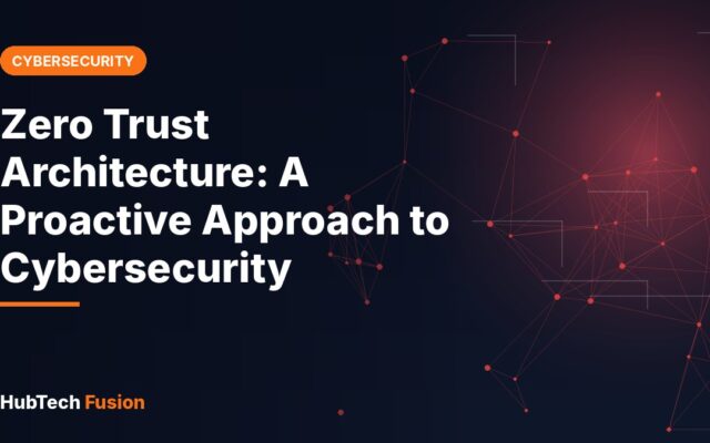 Zero Trust Architecture: A Proactive Approach to Cybersecurity